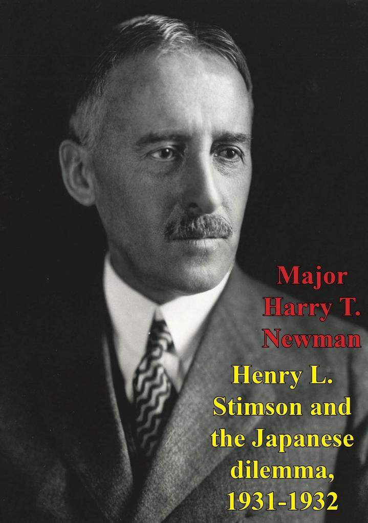 Henry L. Stimson And The Japanese Dilemma 1931-1932