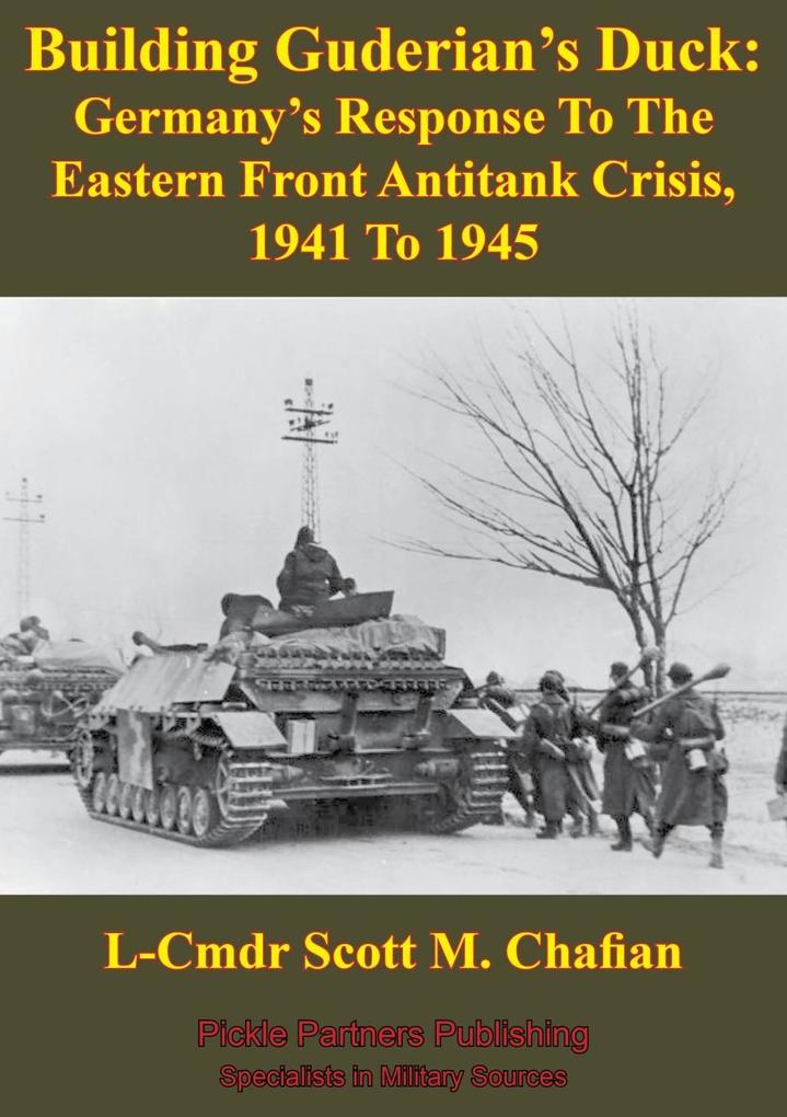 Building Guderian‘s Duck: Germany‘s Response To The Eastern Front Antitank Crisis 1941 To 1945