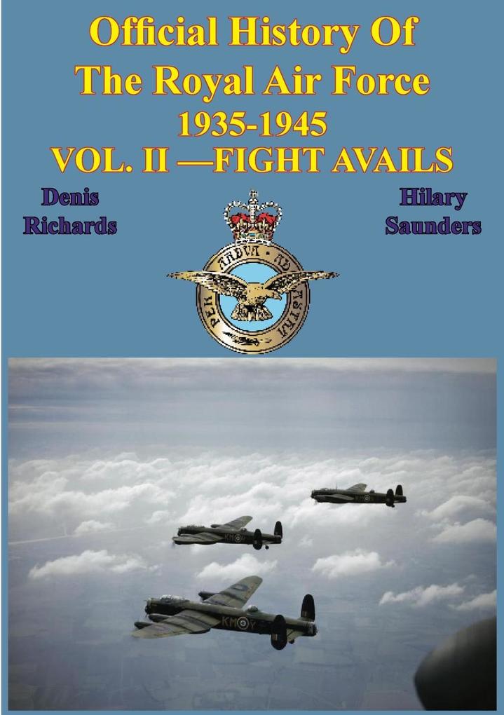 Official History of the Royal Air Force 1935-1945 - Vol. II -Fight Avails [Illustrated Edition]