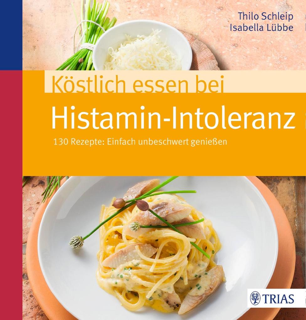 Köstlich essen bei Histamin-Intoleranz: 130 Rezepte: Einfach unbeschwert genießen - Bild 3