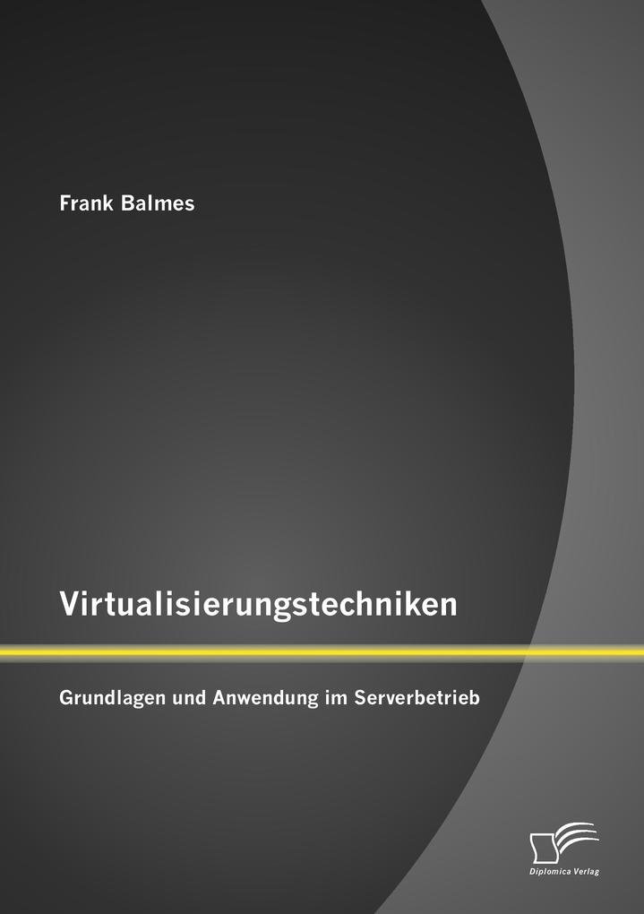 Virtualisierungstechniken: Grundlagen und Anwendung im Serverbetrieb