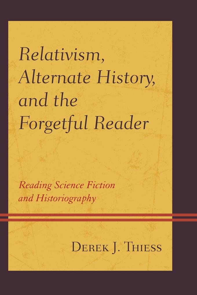 Relativism Alternate History and the Forgetful Reader