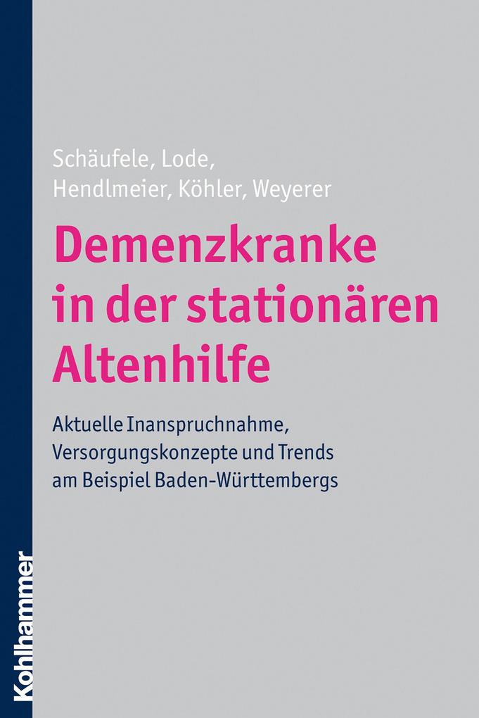 Demenzkranke in der stationären Altenhilfe - Siegfried Weyerer/ Leonore Köhler/ Ingrid Hendlmeier/ Sandra Lode/ Martina Schäufele