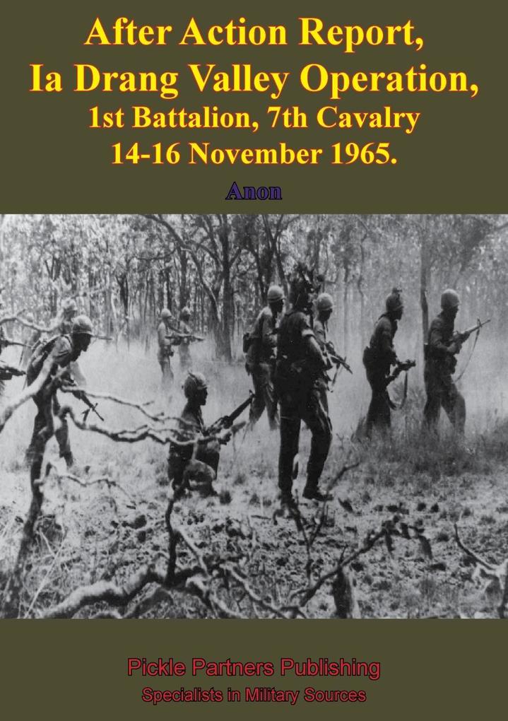 After Action Report Ia Drang Valley Operation 1st Battalion 7th Cavalry 14-16 November 1965