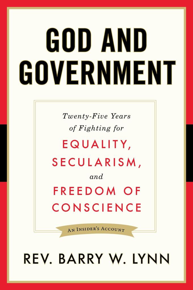 God and Government: Twenty-Five Years of Fighting for Equality Secularism and Freedom of Conscience