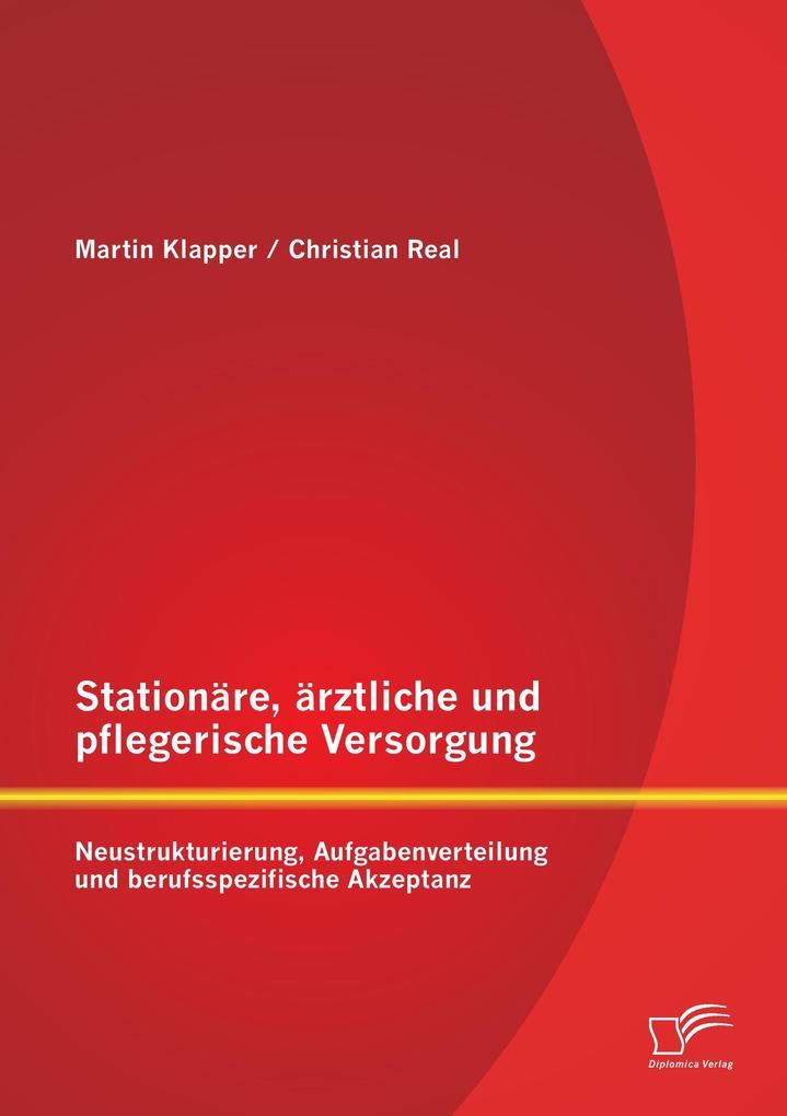 Stationäre ärztliche und pflegerische Versorgung: Neustrukturierung Aufgabenverteilung und berufsspezifische Akzeptanz