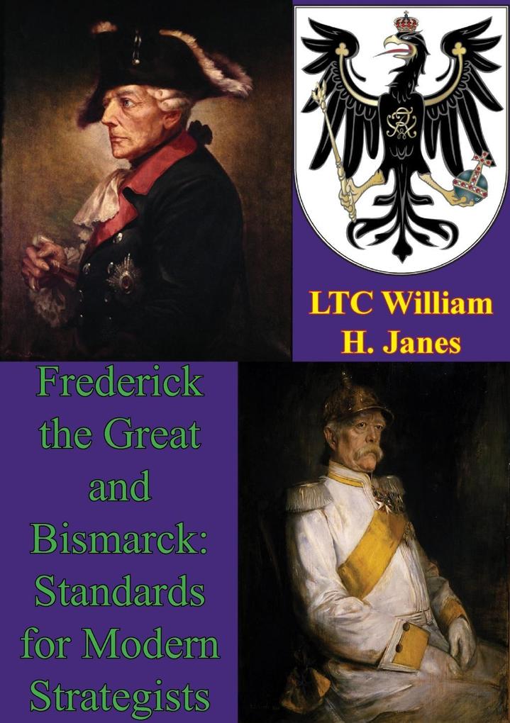 Frederick The Great And Bismarck: Standards For Modern Strategists