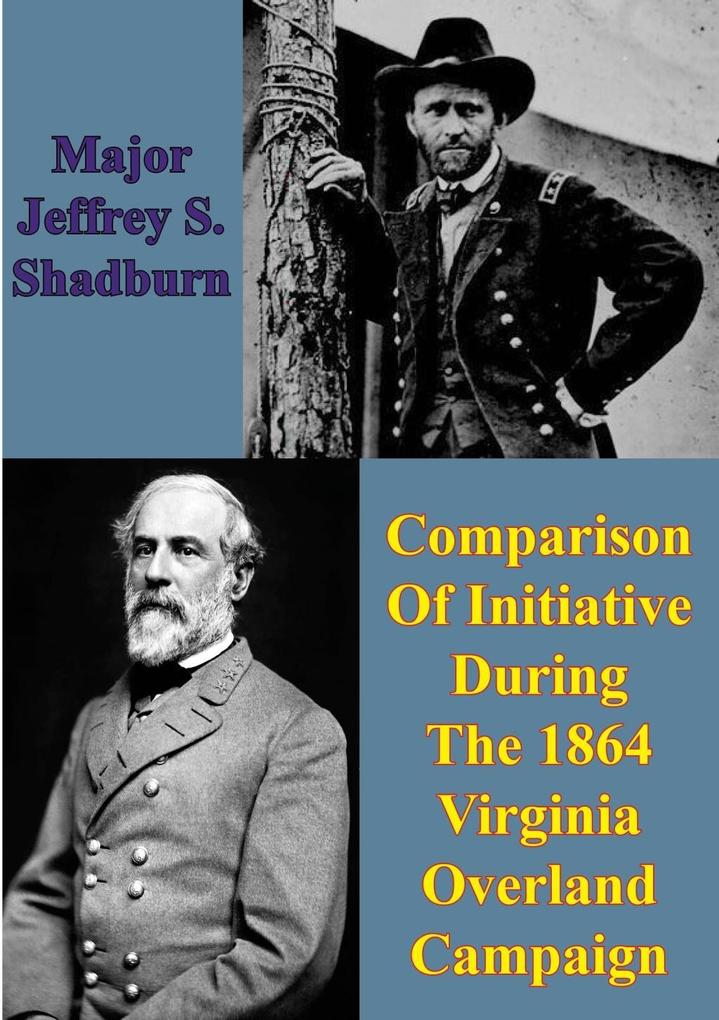 Comparison Of Initiative During The 1864 Virginia Overland Campaign
