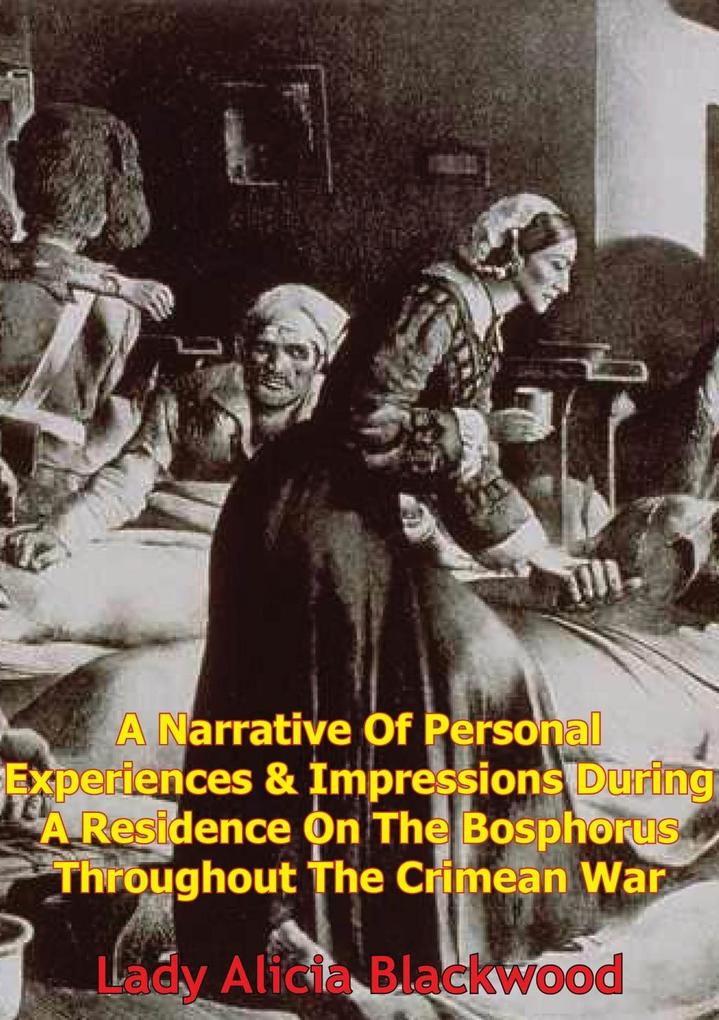 Narrative Of Personal Experiences & Impressions During A Residence On The Bosphorus Throughout The Crimean War
