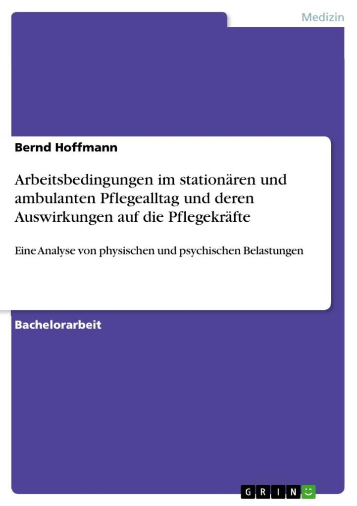 Arbeitsbedingungen im stationären und ambulanten Pflegealltag und deren Auswirkungen auf die Pflegekräfte - Bernd Hoffmann