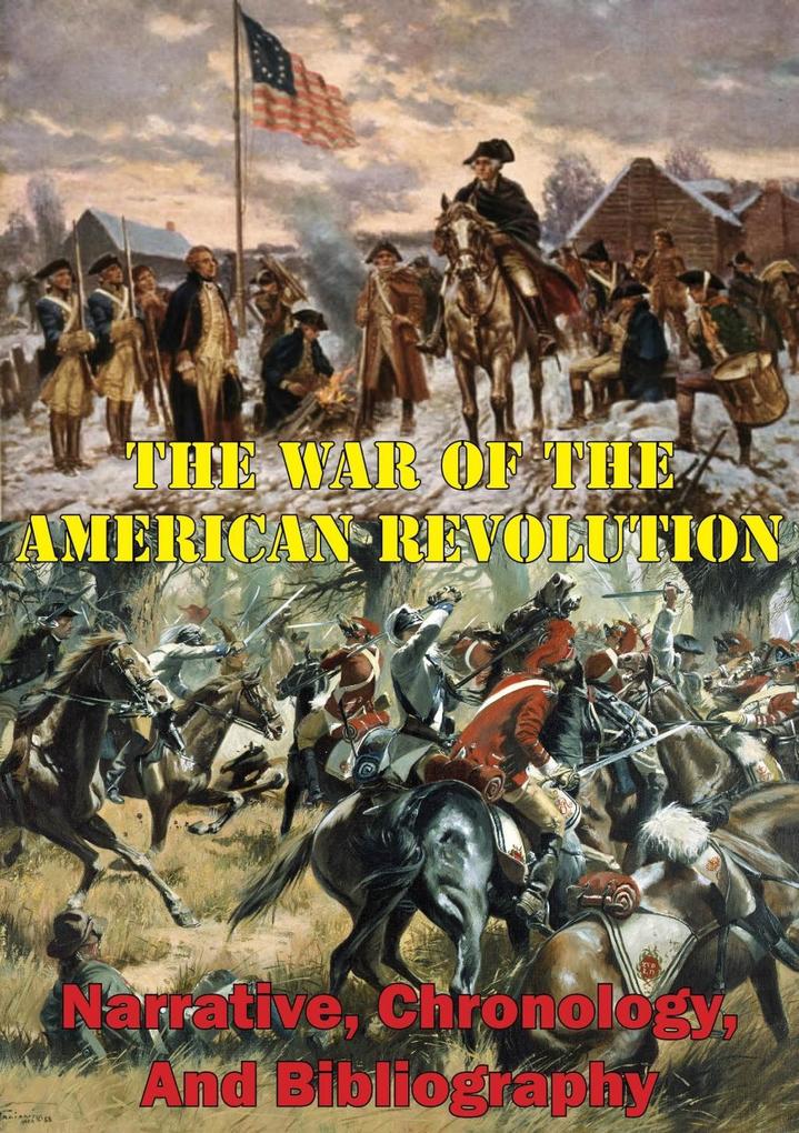 War Of The American Revolution: Narrative Chronology And Bibliography [Illustrated Edition]