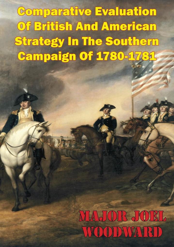 Comparative Evaluation Of British And American Strategy In The Southern Campaign Of 1780-1781