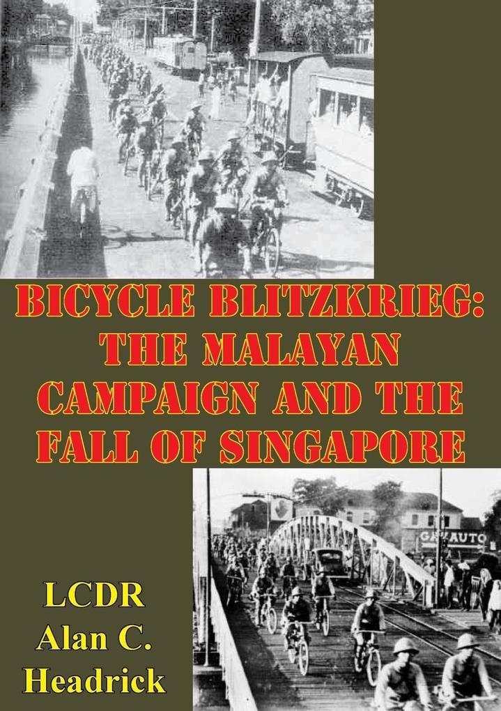 Bicycle Blitzkrieg: The Malayan Campaign And The Fall Of Singapore