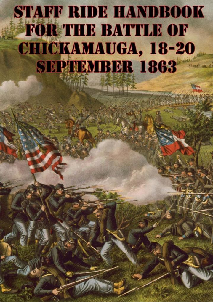Staff Ride Handbook For The Battle Of Chickamauga 18-20 September 1863 [Illustrated Edition]