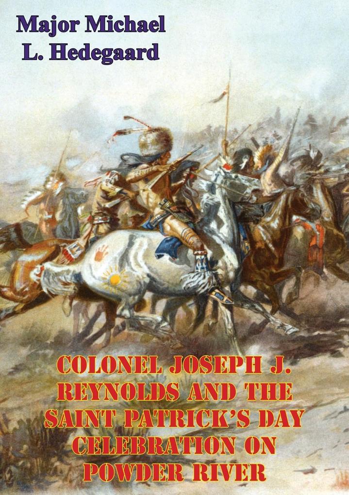 Colonel Joseph J. Reynolds And The Saint Patrick‘s Day Celebration On Powder River;