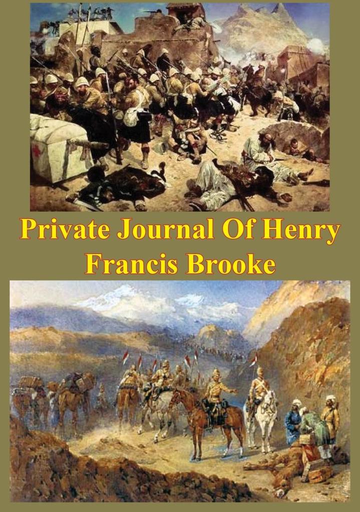 Private Journal Of Henry Francis Brooke Late Brigadier-General Commanding 2nd Infantry Brigade Kandahar Field Force