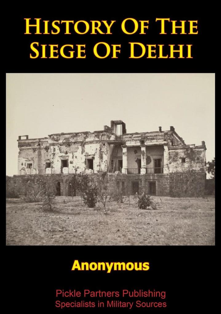 History Of The Siege Of Delhi [Illustrated Edition]