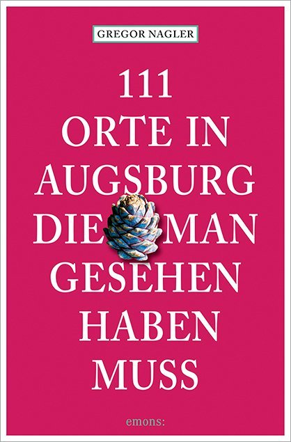 111 Orte In Augsburg Die Man Gesehen Haben Muss Taschenbuch Gregor Nagler