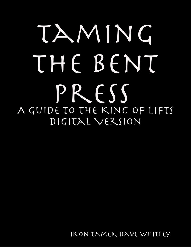 Taming the Bent Press: A Guide to the King of Lifts Digital