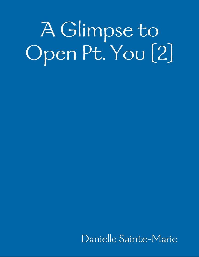 A Glimpse to Open Pt. You [2]
