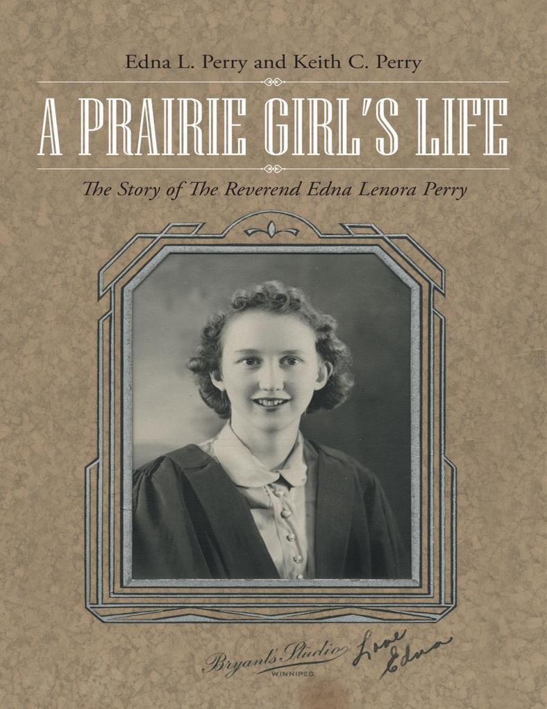 A Prairie Girl‘s Life: The Story of the Reverend Edna Lenora Perry