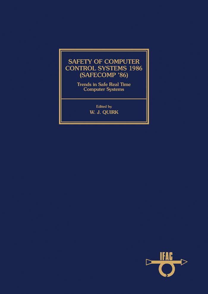 Safety of Computer Control Systems 1986 (Safecomp ‘86) Trends in Safe Real Time Computer Systems