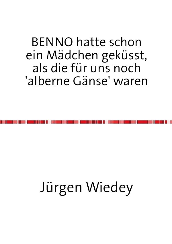 Image of BENNO hatte schon ein Mädchen geküsst als Mädchen für uns noch 'alberne Gänse' waren