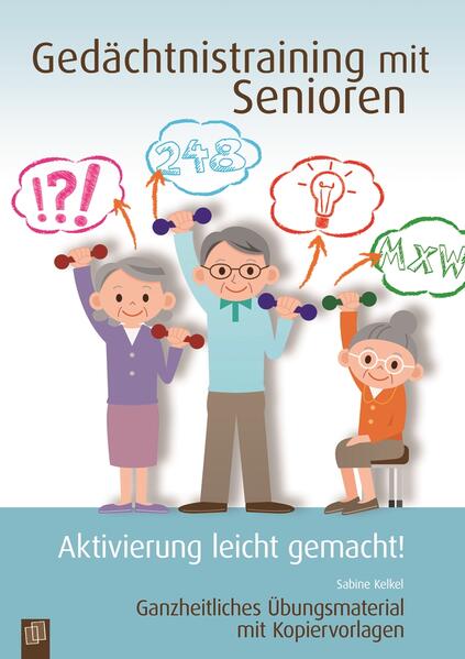 Gedächtnistraining mit Senioren - Aktivierung leicht gemacht! - Sabine Kelkel