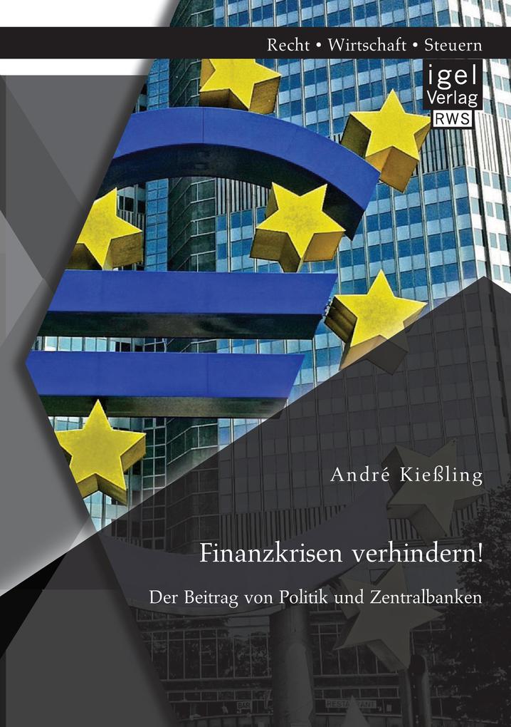 Finanzkrisen verhindern! Der Beitrag von Politik und Zentralbanken