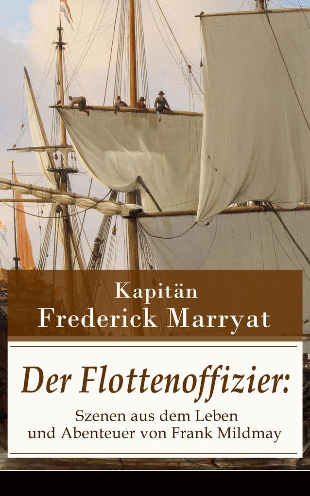 Der Flottenoffizier: Szenen aus dem Leben und Abenteuer von Frank Mildmay