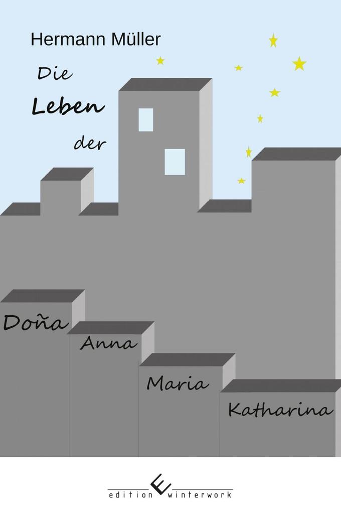 Die Leben der Dona Anna Maria Katharina - Hermann Müller