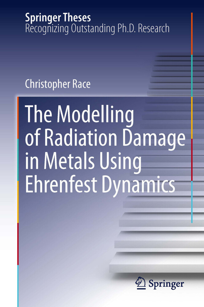 The Modelling of Radiation Damage in Metals Using Ehrenfest Dynamics als Buch von Christopher Race - Christopher Race