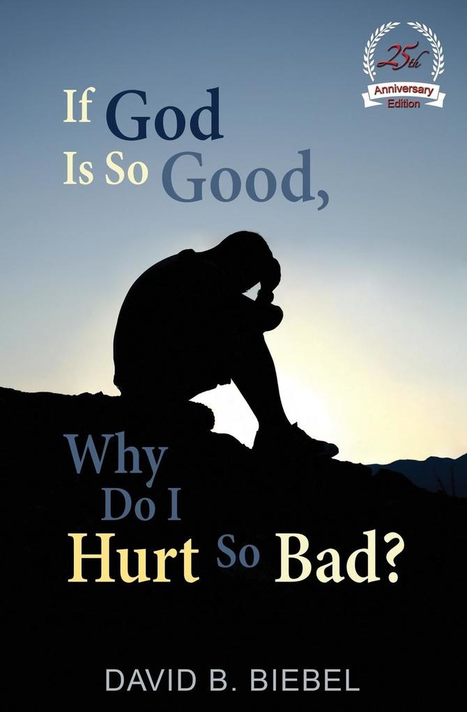 If God is So Good Why Do I Hurt So Bad?