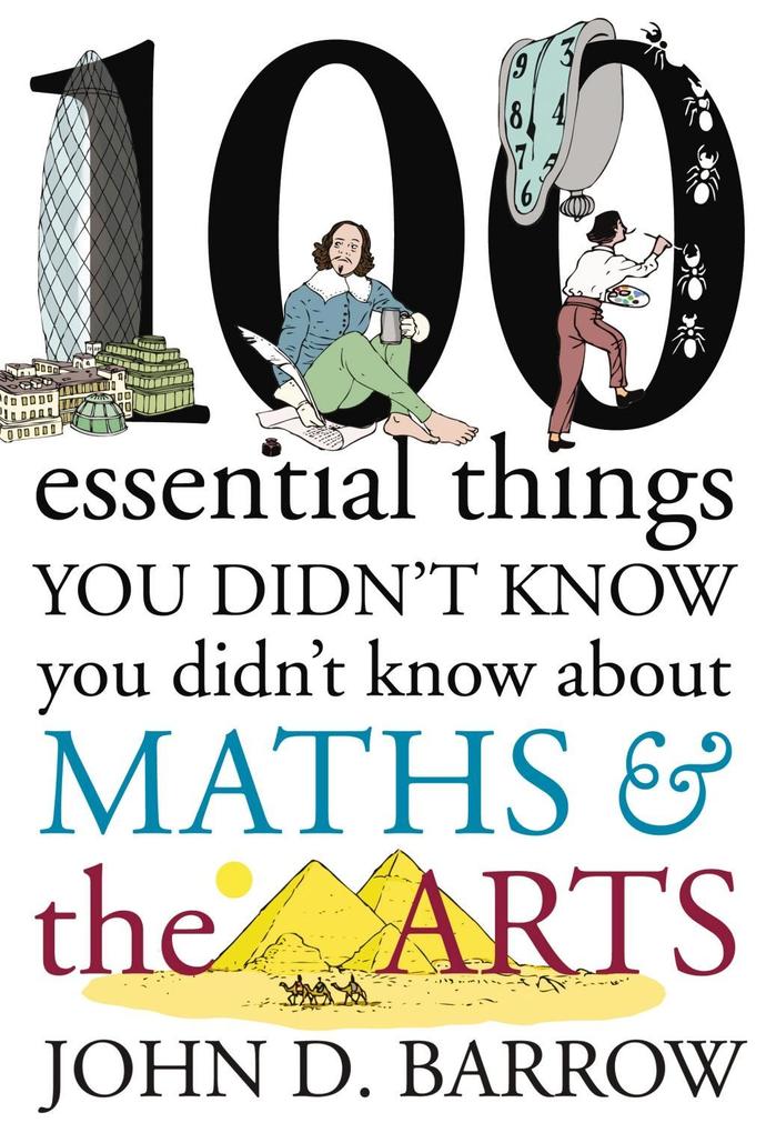 100 Essential Things You Didn‘t Know You Didn‘t Know About Maths and the Arts