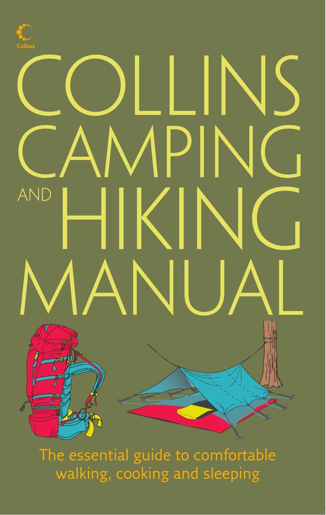 Collins Complete Hiking and Camping Manual: The essential guide to comfortable walking cooking and sleeping