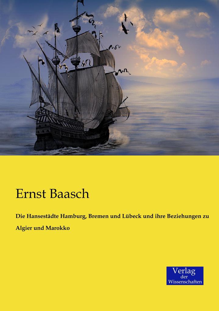 Die Hansestädte Hamburg Bremen und Lübeck und ihre Beziehungen zu Algier und Marokko