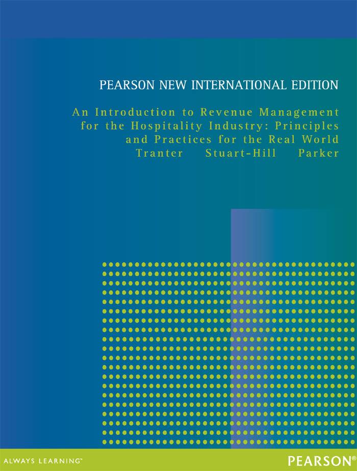 Introduction to Revenue Management for the Hospitality Industry An: Principles and Practices for the Real World