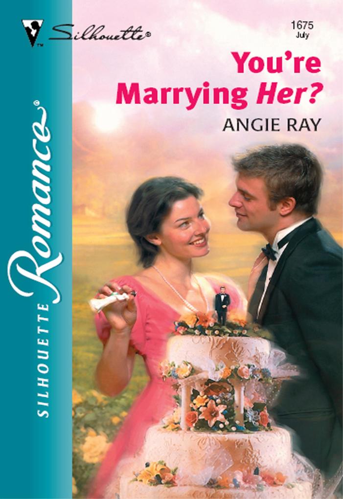 You‘re Marrying Her? (Mills & Boon Silhouette)