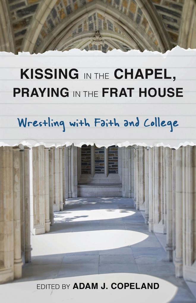 Kissing in the Chapel Praying in the Frat House