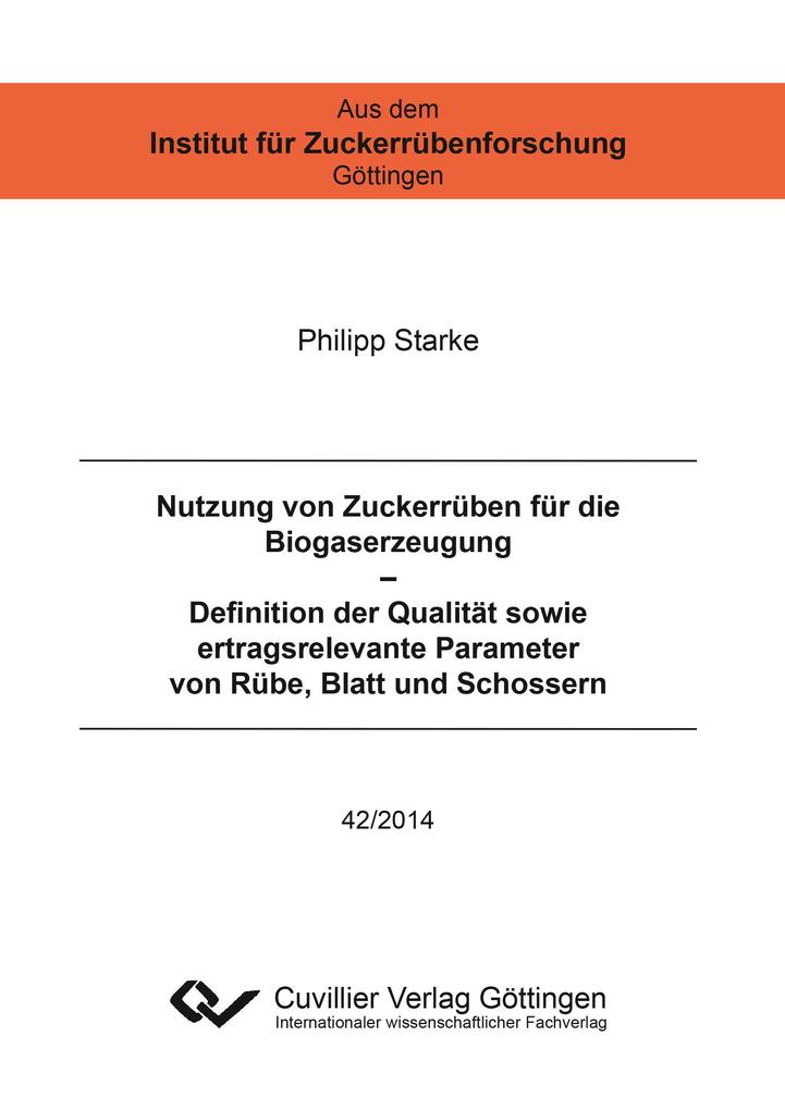 Nutzung von Zuckerrüben für die Biogaserzeugung - Definition der Qualität sowie ertragsrelevante Parameter von Rübe Blatt und Schossern
