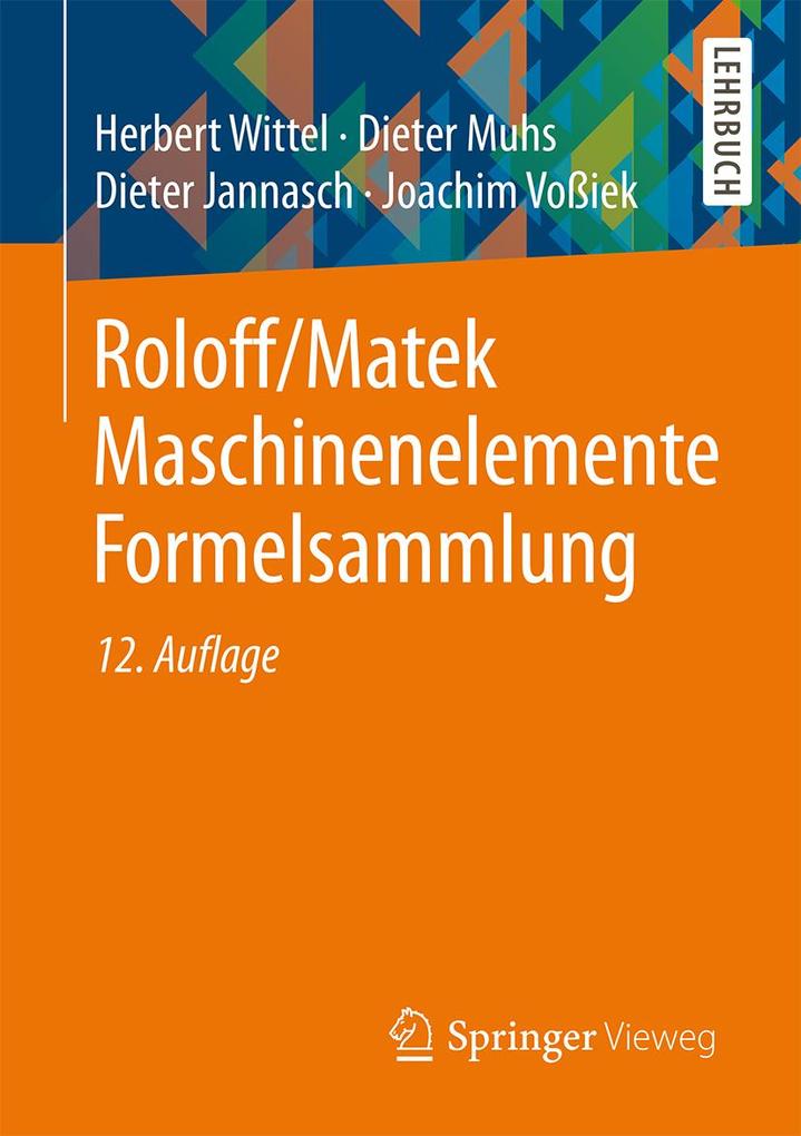 Roloff/Matek Maschinenelemente Formelsammlung - Herbert Wittel/ Dieter Muhs/ Dieter Jannasch/ Joachim Voßiek