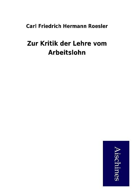 Zur Kritik der Lehre vom Arbeitslohn als Buch von Carl Friedrich Hermann Roesler - Carl Friedrich Hermann Roesler