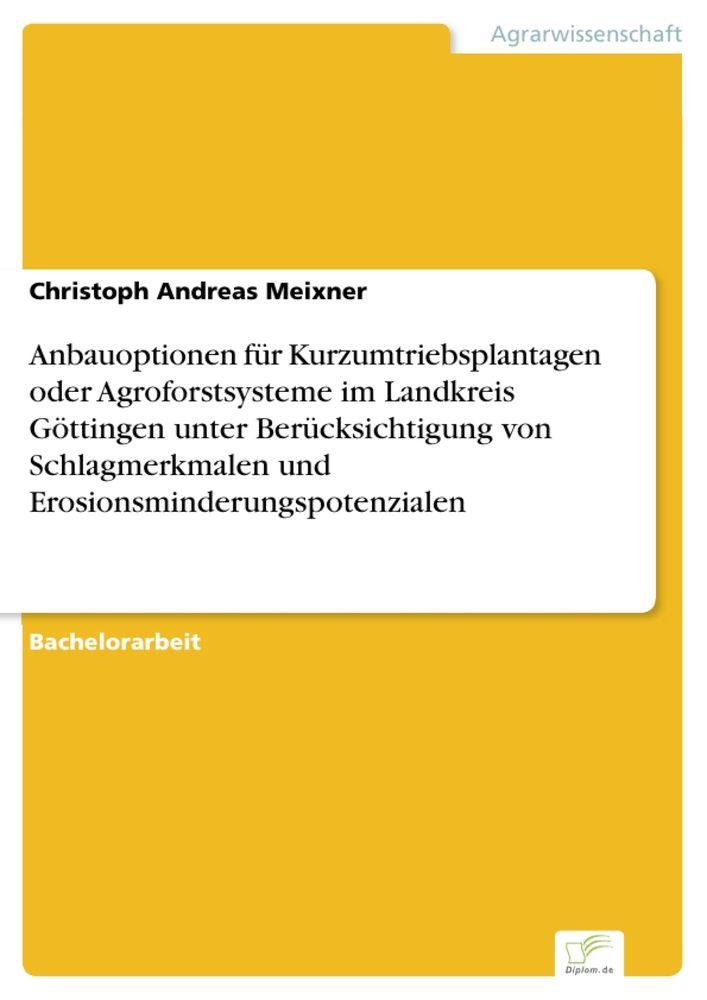 Anbauoptionen für Kurzumtriebsplantagen oder Agroforstsysteme im Landkreis Göttingen unter Berücksichtigung von Schlagmerkmalen und Erosionsminderungspotenzialen