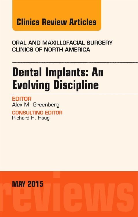 Dental Implants: An Evolving Discipline An Issue of Oral and Maxillofacial Clinics of North America