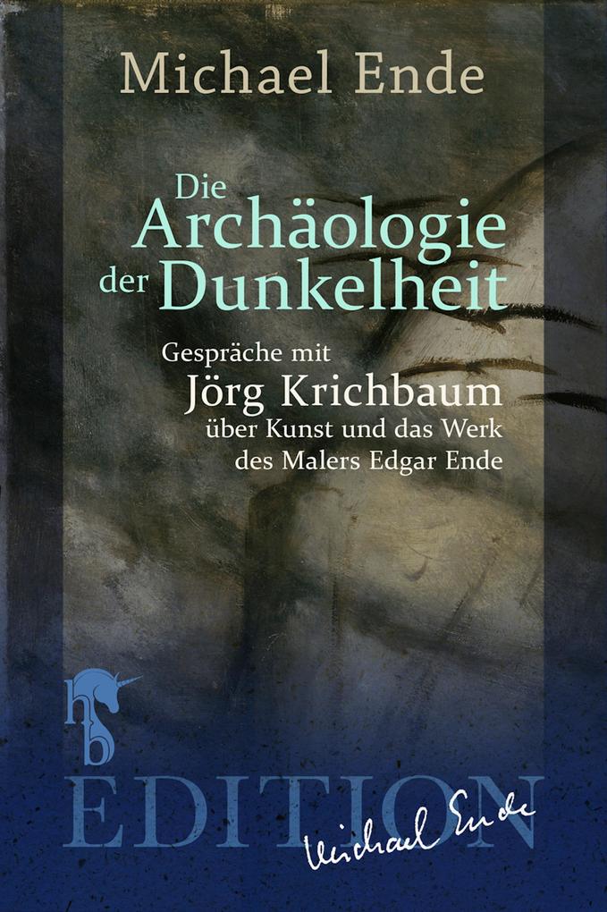 Die Archäologie der Dunkelheit - Michael Ende/ Jörg Krichbaum