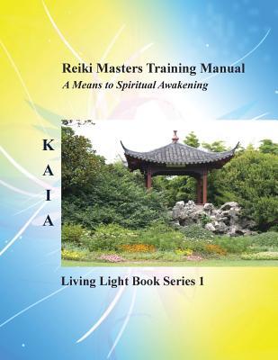 Reiki Training Manual: Living Love Light Book Series 1-- A Guide for Students Practitioners and Masters in the Ancient Healing Art of Reiki