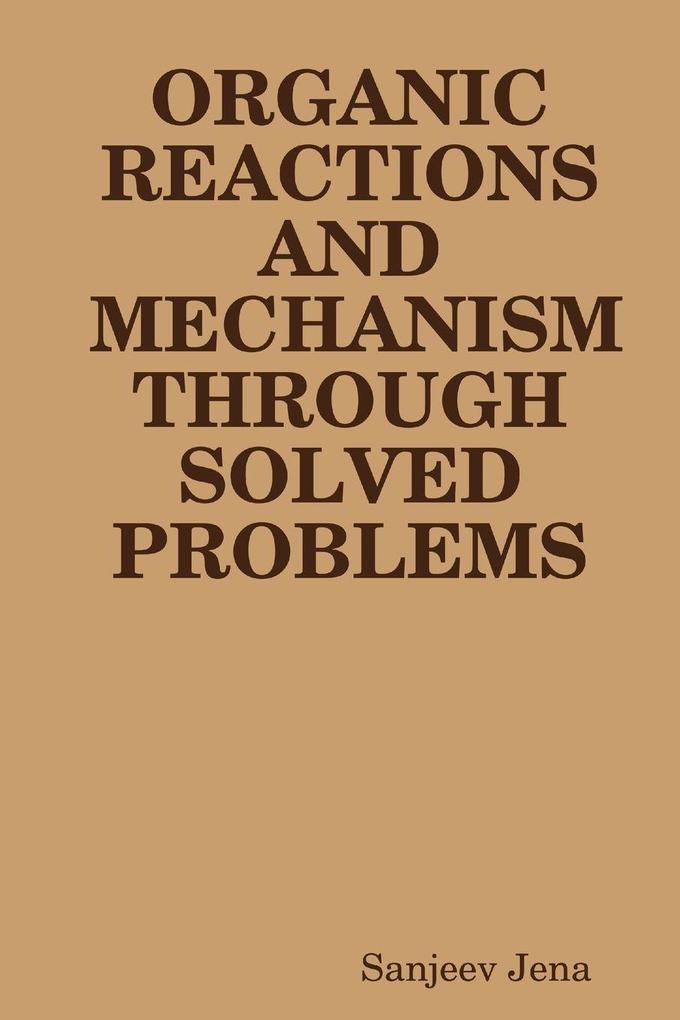 ORGANIC REACTIONS AND MECHANISM THROUGH SOLVED PROBLEMS