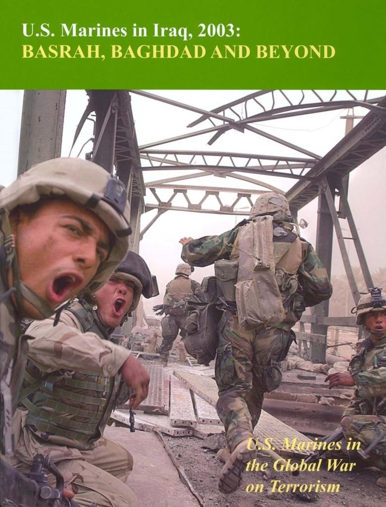 U.S. Marines In Iraq 2003: Basrah Baghdad And Beyond: