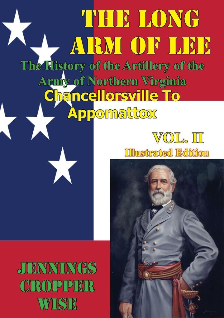 Long Arm of Lee: The History of the Artillery of the Army of Northern Virginia Volume 2