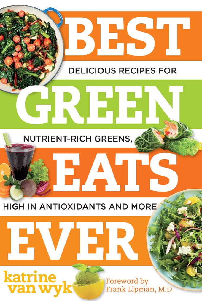 Best Green Eats Ever: Delicious Recipes for Nutrient-Rich Leafy Greens High in Antioxidants and More (Best Ever)